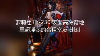 巨乳妹子 我老公要是你这种的话不敢想 前男友啤一分钟就射了 身材丰腴鲍鱼粉嫩 性格不错 被大哥操的骚逼受不了[916MB]