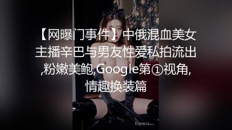 情侣做爱口交自拍，疯狂抽插，妹子直喊“哥哥再加油”，全程露脸国语对白淫荡1080P版