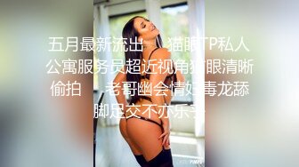 文静乖巧顶级美妞  自带情趣女仆装  侧躺着大屌插嘴  开档黑丝张开双腿爆插