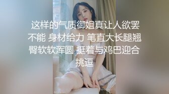 探花少年女子私密SPA推油按摩寂寞富婆看似按摩实则是想做爱被搞的受不了主动掏出鸡巴吸舔最后用肉棒填满她痒痒的私处