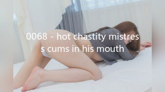 0068 - hot chastity mistress cums in his mouth